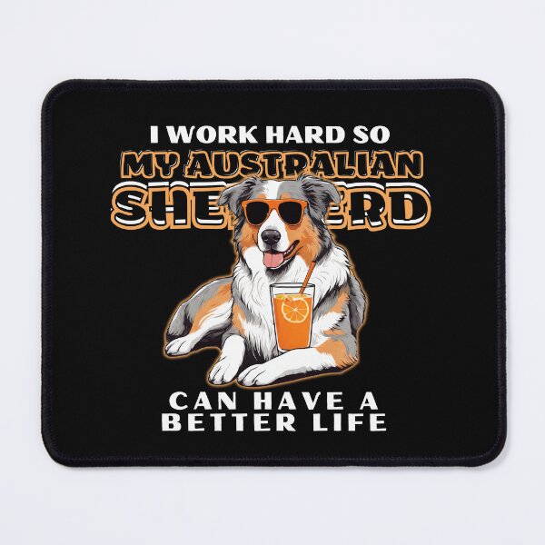 Item preview, Funny for Australian Shepherds Lovers " I work hard do my australian shepherd can have a better life"  designed and sold by GoodyPaws.