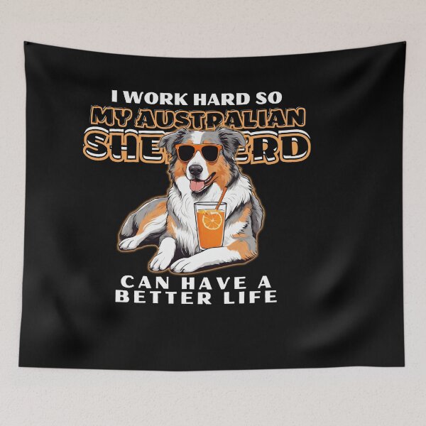 Item preview, Funny for Australian Shepherds Lovers " I work hard do my australian shepherd can have a better life"  designed and sold by GoodyPaws.
