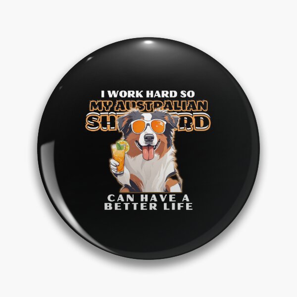 Item preview,  Funny for Australian Shepherds Lovers " I work hard do my australian shepherd can have a better life"  designed and sold by GoodyPaws.