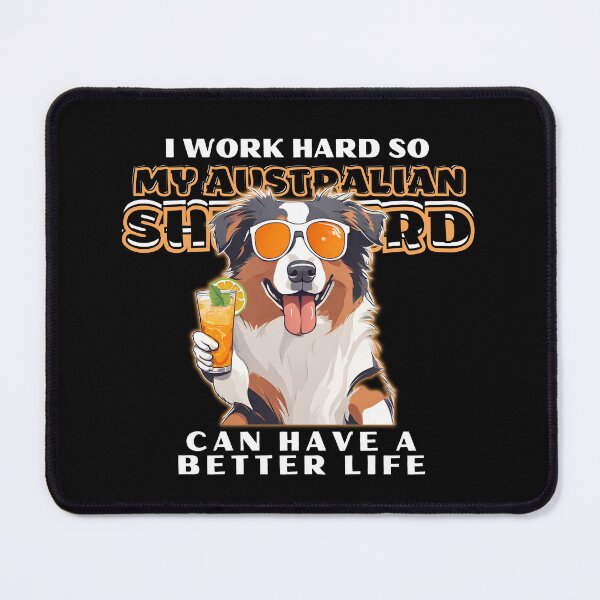 Item preview,  Funny for Australian Shepherds Lovers " I work hard do my australian shepherd can have a better life"  designed and sold by GoodyPaws.