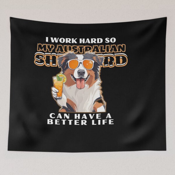 Item preview,  Funny for Australian Shepherds Lovers " I work hard do my australian shepherd can have a better life"  designed and sold by GoodyPaws.