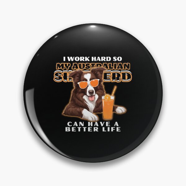 Item preview, Funny for Australian Shepherds Lovers " I work hard do my australian shepherd can have a better life"  designed and sold by GoodyPaws.