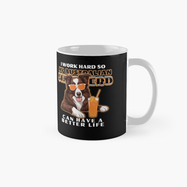Item preview, Funny for Australian Shepherds Lovers " I work hard do my australian shepherd can have a better life"  designed and sold by GoodyPaws.