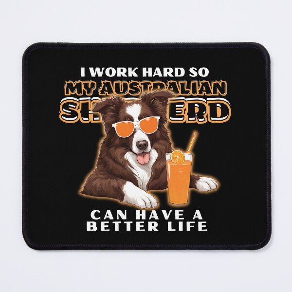 Item preview, Funny for Australian Shepherds Lovers " I work hard do my australian shepherd can have a better life"  designed and sold by GoodyPaws.