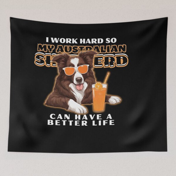 Item preview, Funny for Australian Shepherds Lovers " I work hard do my australian shepherd can have a better life"  designed and sold by GoodyPaws.