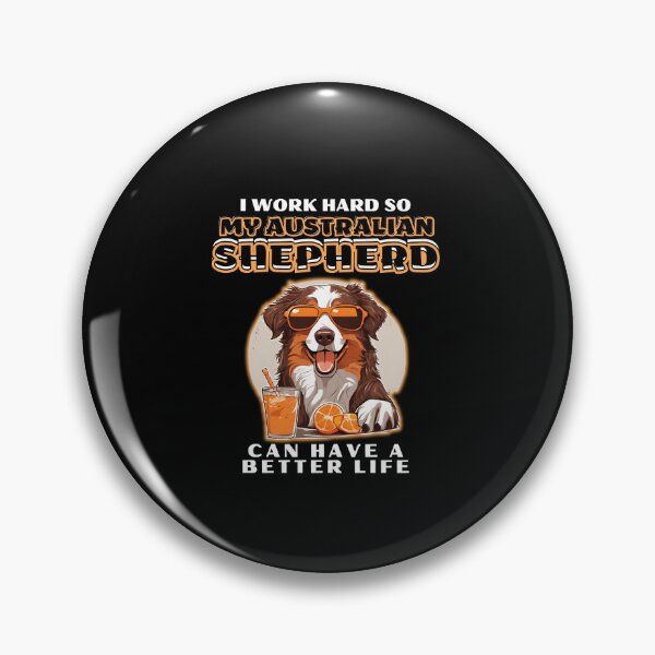 Item preview,  Funny for Australian Shepherds Lovers " I work hard do my australian shepherd can have a better life"  designed and sold by GoodyPaws.