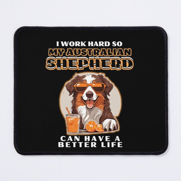 Item preview, Funny for Australian Shepherds Lovers " I work hard do my australian shepherd can have a better life" designed and sold by GoodyPaws.