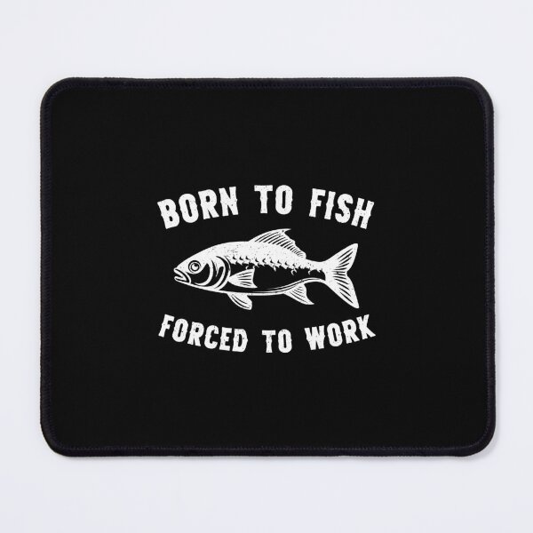 Item preview, Born To Fish Forced To Work Fishing designed and sold by RareBunny.