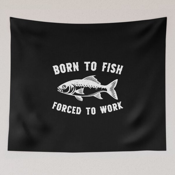 Item preview, Born To Fish Forced To Work Fishing designed and sold by RareBunny.