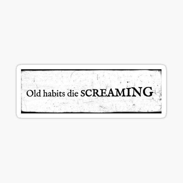 old habits die screaming Sticker