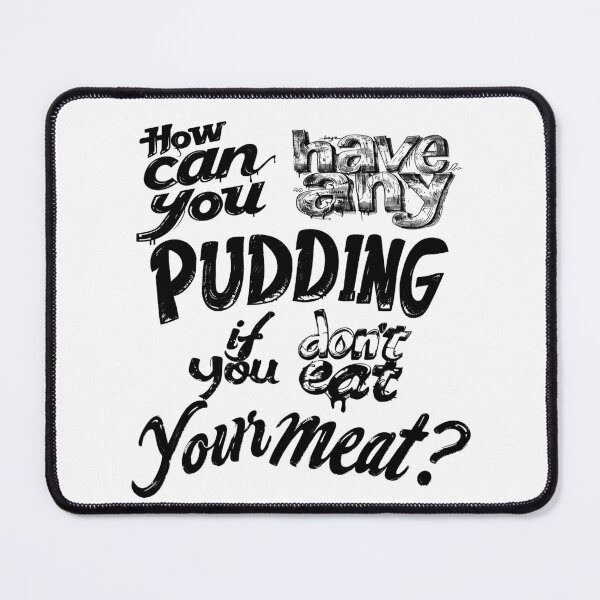 Item preview, How can you have any pudding? designed and sold by KoolMoDee.