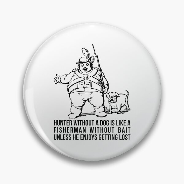 Item preview, Hunter without a dog is like a fisherman without bait - unless he enjoys getting lost! designed and sold by RedYolk.