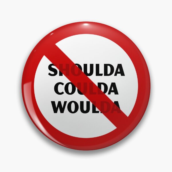 Item preview, NO Shoulda Coulda Woulda designed and sold by Raymond Gilford.