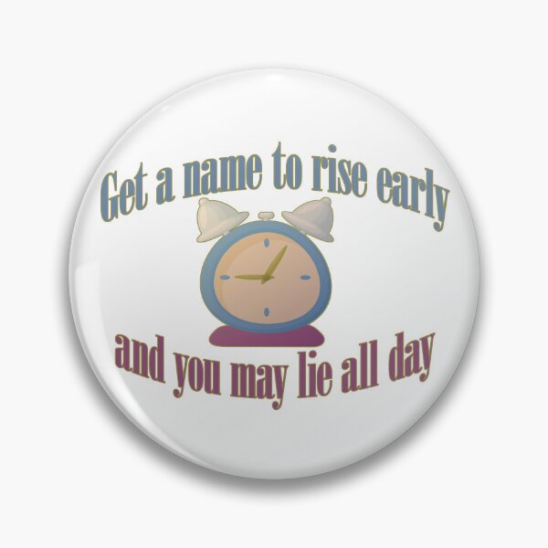 Item preview, Get a name to rise early, and you may lie all day designed and sold by FelixMorua.