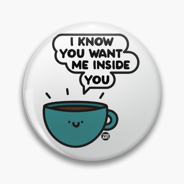 Item preview, WANT ME INSIDE YOU COFFEE designed and sold by TODD GOLDMAN.