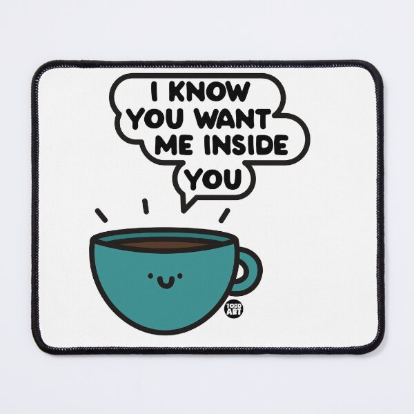 Item preview, WANT ME INSIDE YOU COFFEE designed and sold by TODD GOLDMAN.