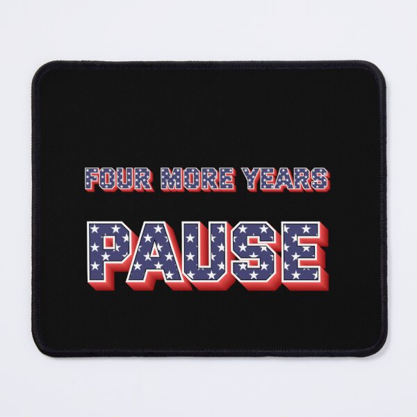 Item preview, "Four More Years Pause" Political Quote Humor Tee designed and sold by AI-volution.