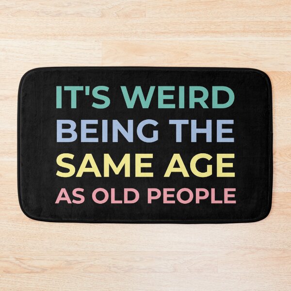Item preview, It's weird being the same age as old people designed and sold by ShirtBricks.