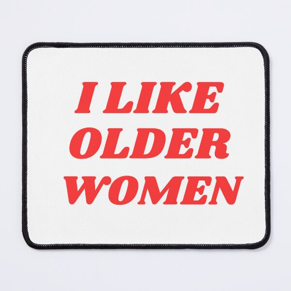 Item preview, I Like Older Women designed and sold by ANNINOART ⭐⭐⭐⭐⭐.