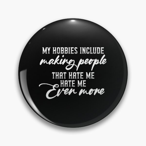 Item preview, My hobbies include making people that hate me hate me more designed and sold by ealathoan.