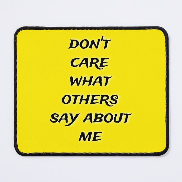 Item preview, I don't care what others say about me designed and sold by Shadyshoo.