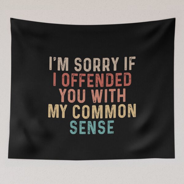 Item preview, I'm sorry if I offended you with my common sense designed and sold by ealathoan.