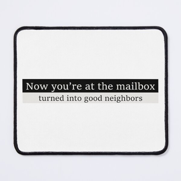 Item preview, Now you're at the mailbox, turned into good neighbors designed and sold by Aesthetic Crew.