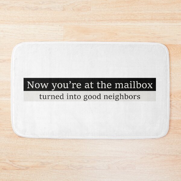 Item preview, Now you're at the mailbox, turned into good neighbors designed and sold by Aesthetic Crew.