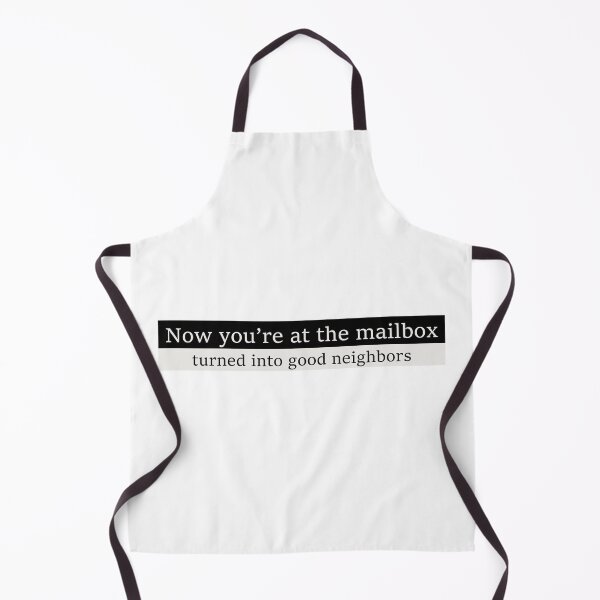Item preview, Now you're at the mailbox, turned into good neighbors designed and sold by Aesthetic Crew.