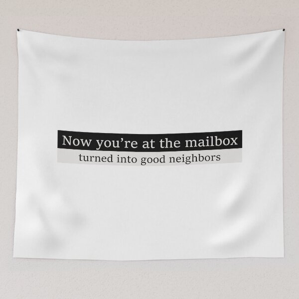 Item preview, Now you're at the mailbox, turned into good neighbors designed and sold by Aesthetic Crew.