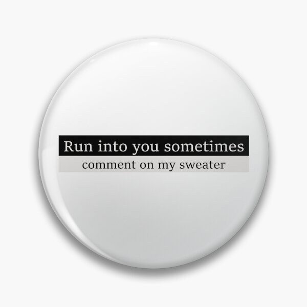 Item preview, Run into you sometimes, comment on my sweater designed and sold by Aesthetic Crew.