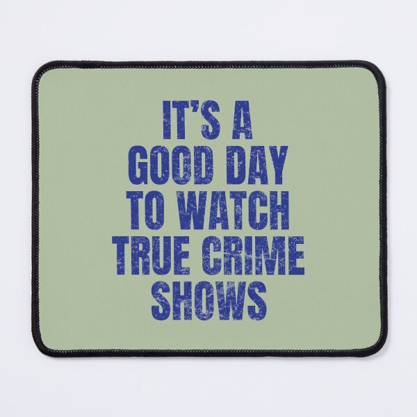 Item preview, True Crime It's A Good Day To Watch True Crime Shows designed and sold by HowToCanadian.