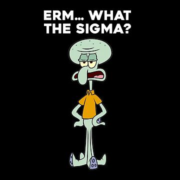 Artwork thumbnail, Squidward Erm What The Sigma Meme. Viral Social Media Brain Rot. Sigma Male Humor by SillyMerchant