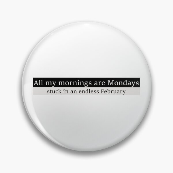 Item preview, All my mornings are Mondays stuck in an endless February designed and sold by Aesthetic Crew.