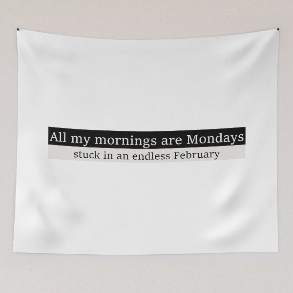 Item preview, All my mornings are Mondays stuck in an endless February designed and sold by Aesthetic Crew.