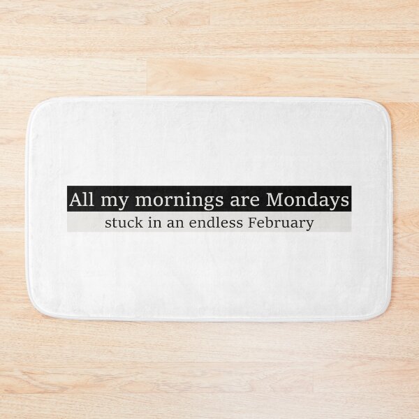 Item preview, All my mornings are Mondays stuck in an endless February designed and sold by Aesthetic Crew.