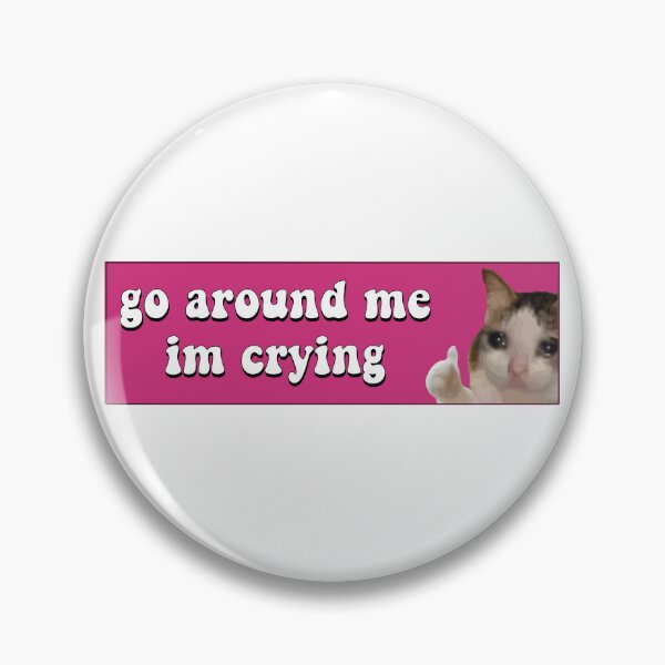 Item preview, Go Around Me I'm Crying Funny Meme Cat Bumper designed and sold by fanky-bumper.