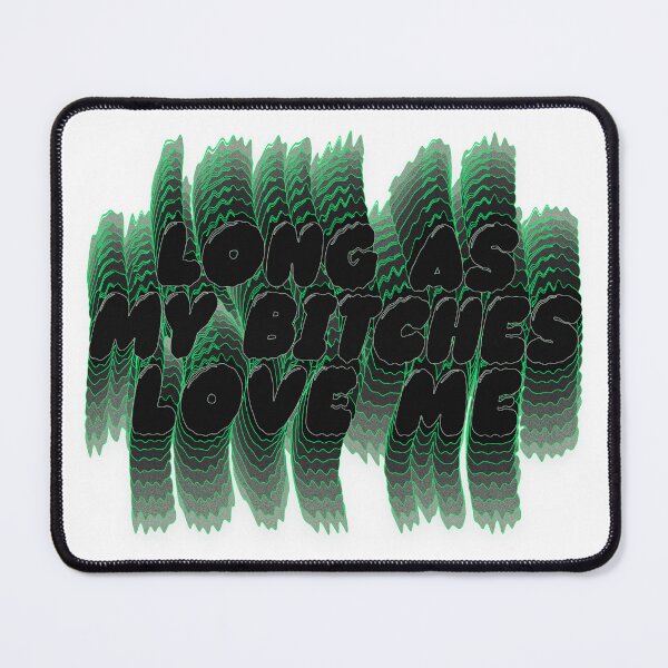 Item preview, Long as my bitches love me designed and sold by mensijazavcevic.