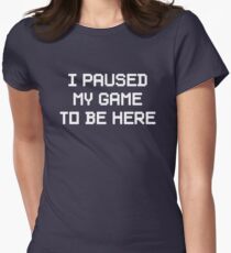 I Paused My Game To Be Here Women's Fitted T-Shirt