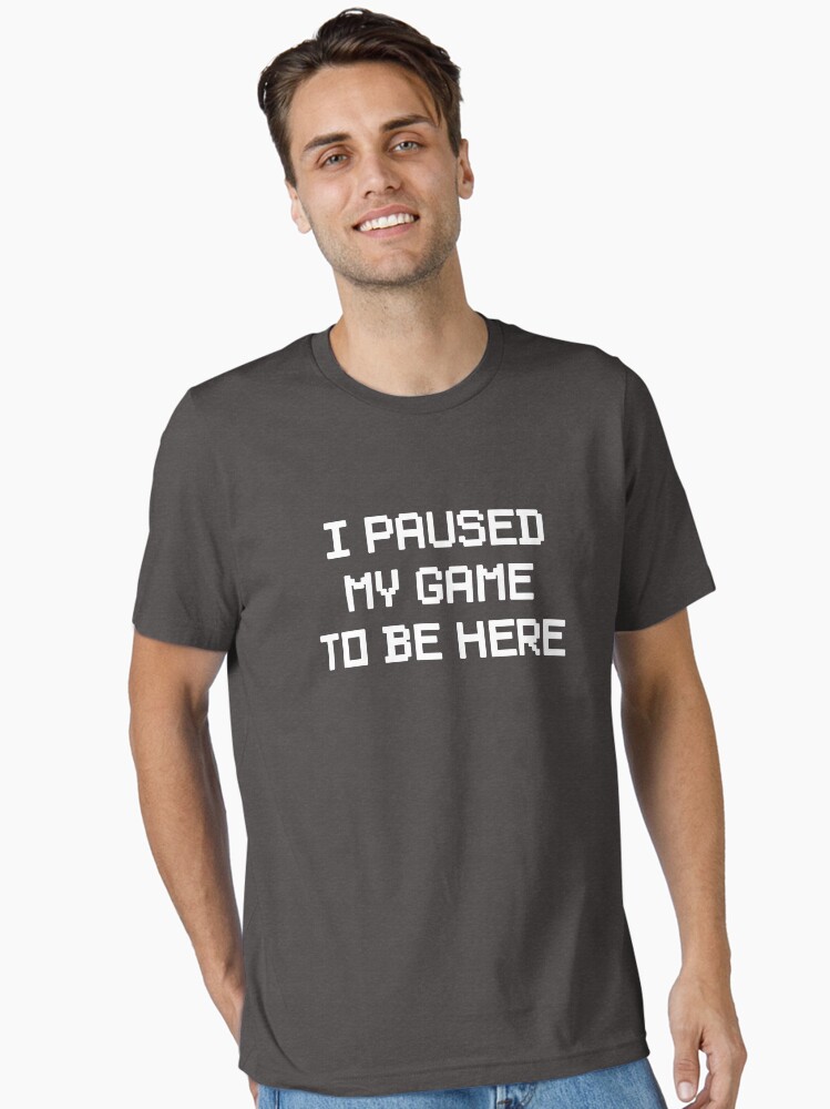 Thumbnail 2 of 7, Essential T-Shirt, I Paused My Game To Be Here designed and sold by keepers.