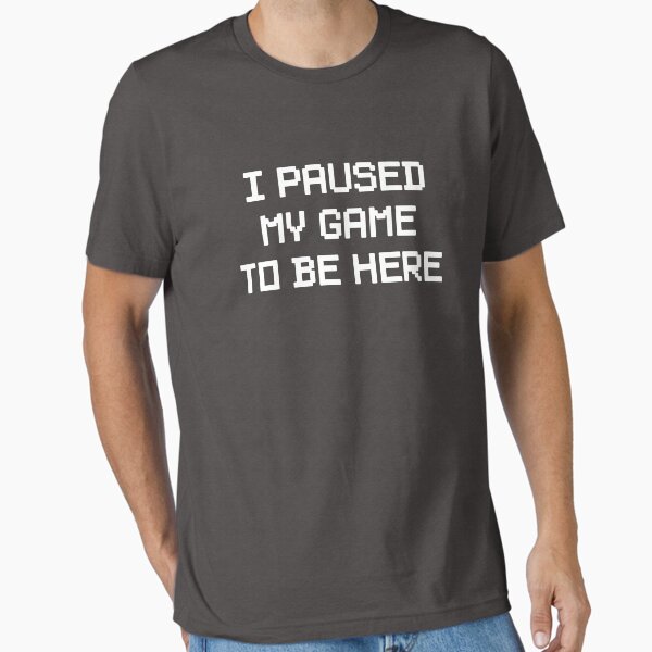 Item preview, I Paused My Game To Be Here designed and sold by keepers.