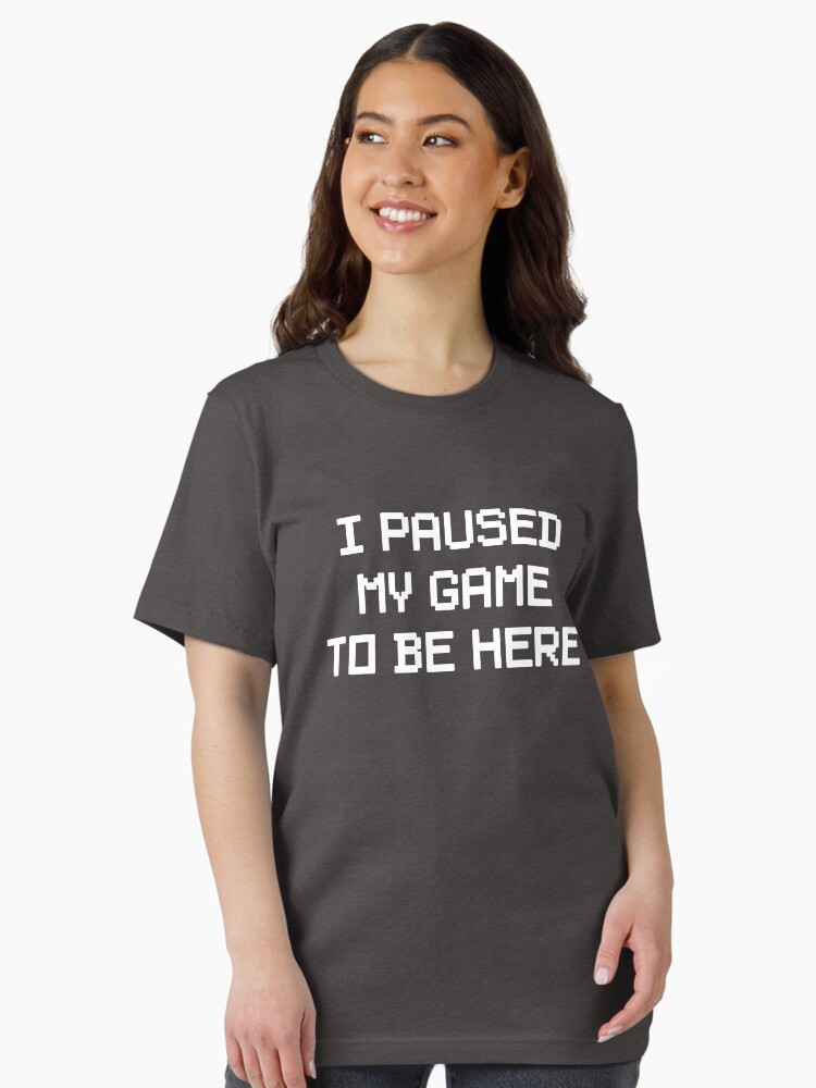 Thumbnail 1 of 7, Essential T-Shirt, I Paused My Game To Be Here designed and sold by keepers.