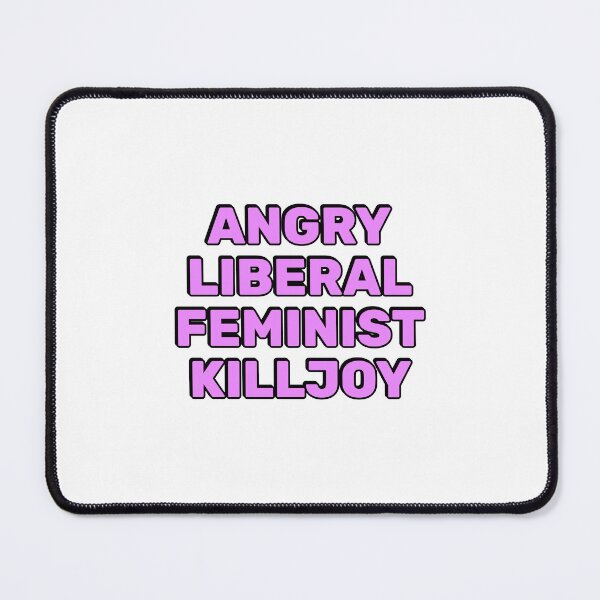 Item preview, Angry Liberal Feminist Killjoy designed and sold by Inspirationmotivation.