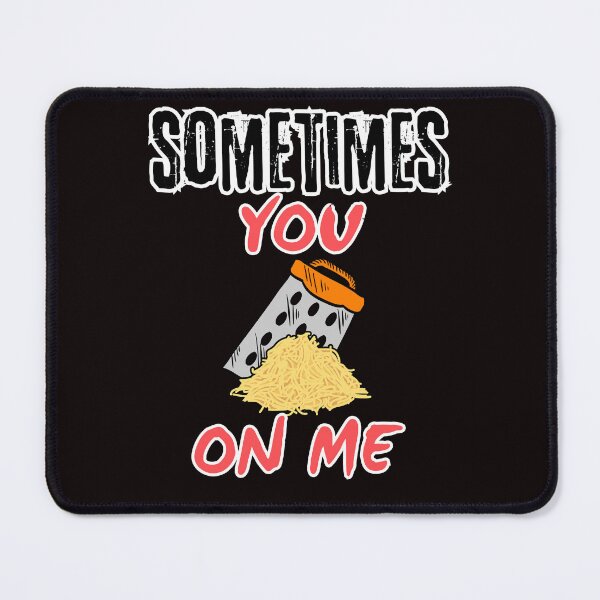 Item preview, Sometimes you grate on me designed and sold by BigfeetLittlepaws.