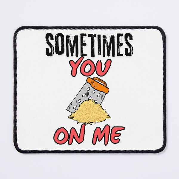 Item preview, Sometimes you grate on me designed and sold by BigfeetLittlepaws.