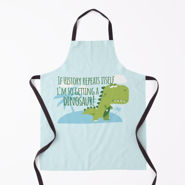 Item preview, If History Repeats Itself I'm Getting a Dinosaur designed and sold by chrisrivait.
