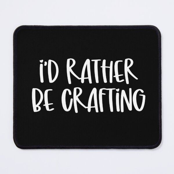 Item preview, I'd rather be crafting designed and sold by Tiffany Solorio.