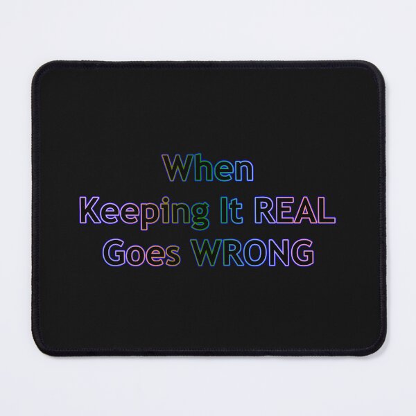 Item preview, When Keeping It REAL Goes WRONG designed and sold by KATKattalestv.