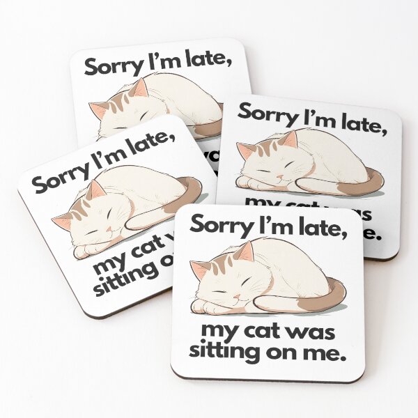 Item preview, sorry i'm late my cat was sitting on me designed and sold by SparkleShack.