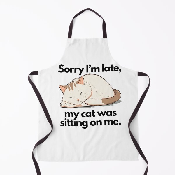 Item preview, sorry i'm late my cat was sitting on me designed and sold by SparkleShack.